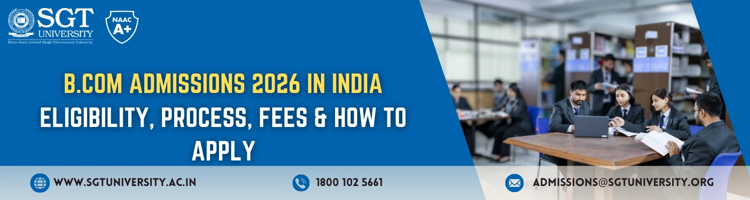 B.Com Admissions 2026 in India: Eligibility, Process, Fees & How to Apply in India 
