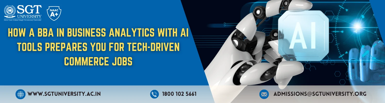 How a BBA in Business Analytics with AI Tools Prepares You for
Tech-Driven Commerce Jobs