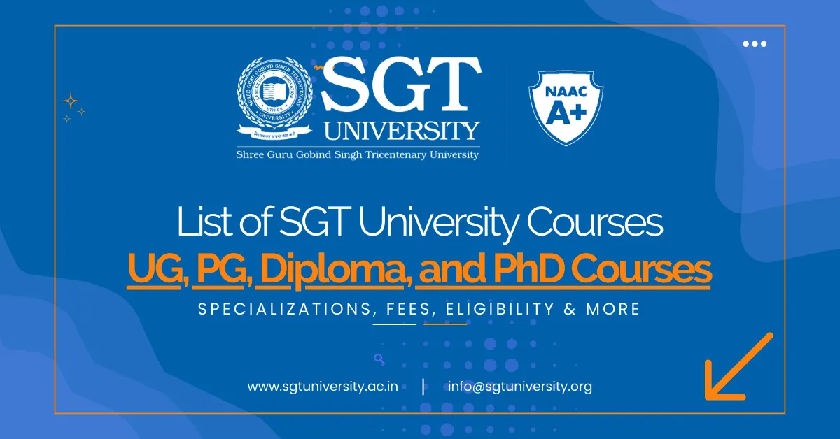 List of UG, PG, Diploma, and Doctorate Programmes at SGT University List of UG, PG, Diploma, and Doctorate Programmes at SGT University