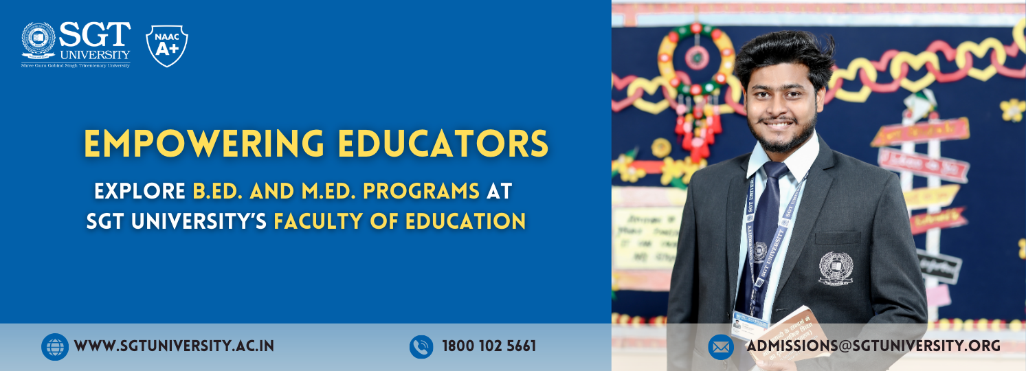 Empowering Educators: Explore B.Ed. and M.Ed. Programs at SGT University’s Faculty of Education