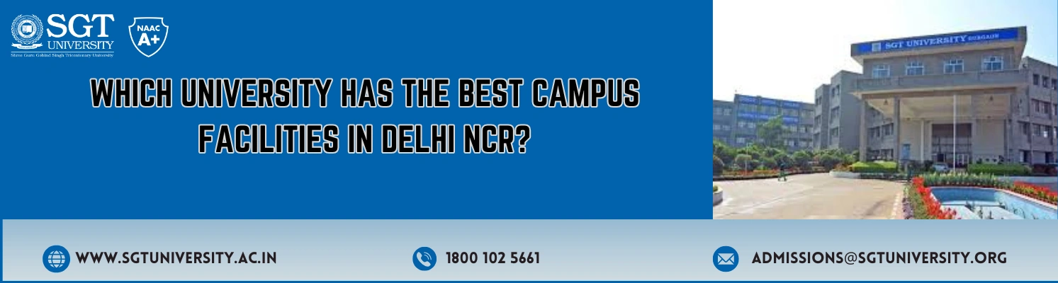 which-university-has-the-best-campus-facilities-in-delhi-ncr